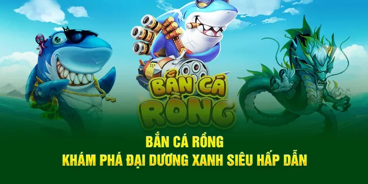 Hướng Dẫn Chi Tiết Cách Chơi Bắn Cá Rồng Tại 789Bet Hiệu Quả